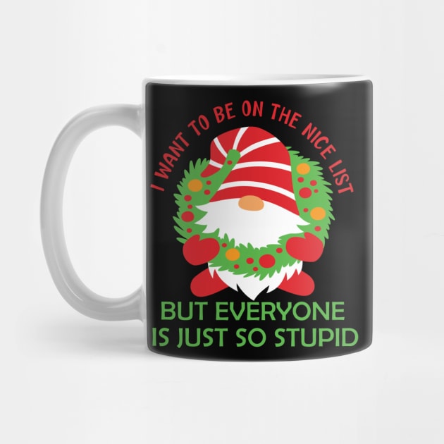 I want to be on the nice list but everyone is just so stupid funny christmas list gift by DODG99